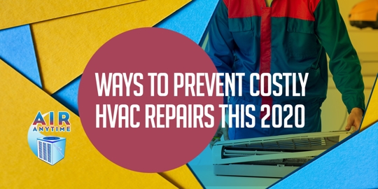 Ways to Prevent Costly HVAC Repairs This 2020