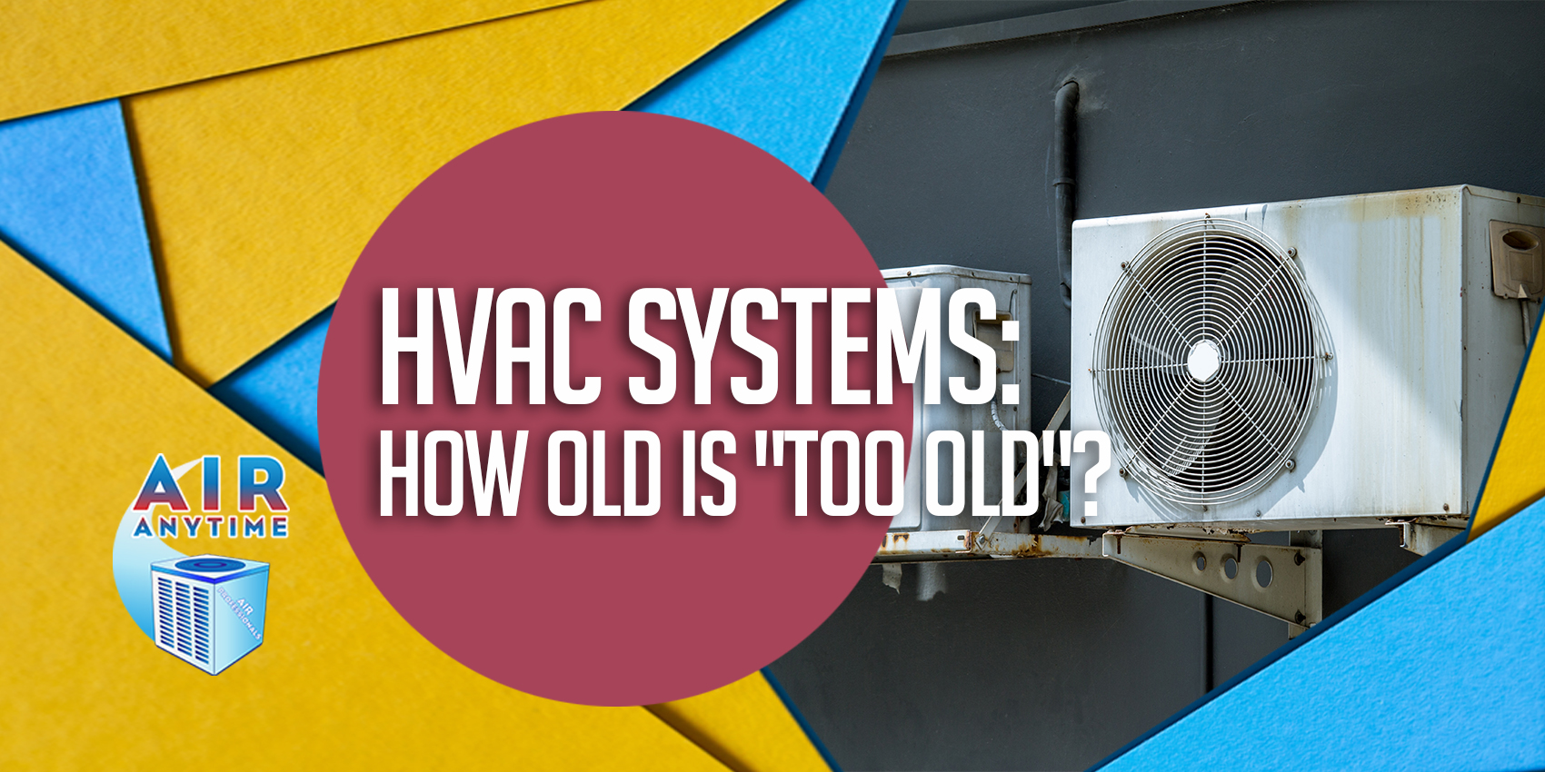 HVAC Systems: How Old is “Too Old”?